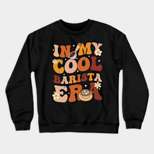 In My Cool Barista Spice Era Retro Barista Coffee Bar Crewneck Sweatshirt